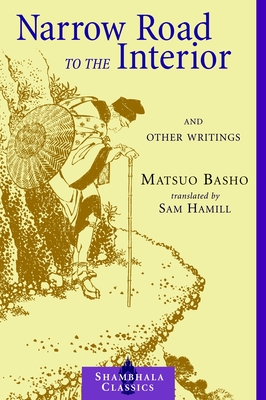 Narrow Road to the Interior: And Other Writings (Shambhala Classics) By Matsuo Basho, Sam Hamill (Translated by) Cover Image