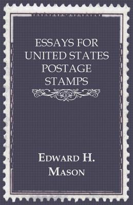 Essays for United States Postage Stamps By Edward H. Mason Cover Image