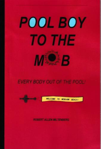 Pool Boy To The Mob: Every Body Out of the Pool! By Robert Allen Miltenberg Cover Image