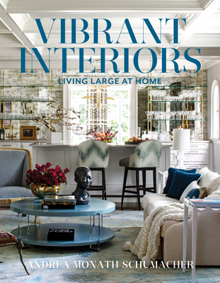 Vibrant Interiors: Living Large at Home By Andrea Monath Schumacher Cover Image