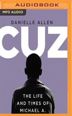 Cuz: Or the Life and Times of Michael A. By Danielle Allen, Danielle Allen (Read by) Cover Image