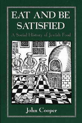 Eat and Be Satisfied: A Social History of Jewish Food Cover Image