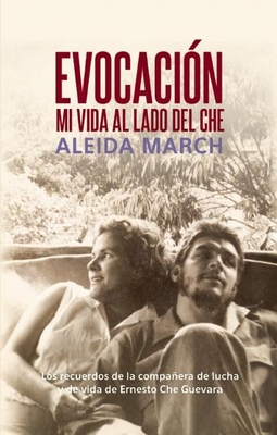 Evocación: Mi Vida Al Lado del Che (Centro de Estudios Che Guevara) By Aleida March Cover Image