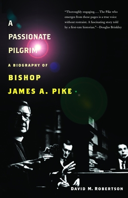 A Passionate Pilgrim: A Biography of Bishop James A. Pike Cover Image