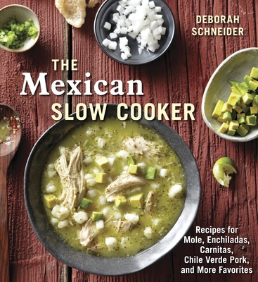 The Mexican Slow Cooker: Recipes for Mole, Enchiladas, Carnitas, Chile Verde Pork, and More Favorites [A Cookbook] Cover Image