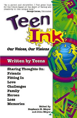 Our Voices, Our Visions (Teen Ink) By Stephanie H. Meyer (Compiled by), John Meyer (Compiled by) Cover Image