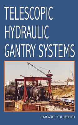 Telescopic Hydraulic Gantry Systems By David Duerr Cover Image