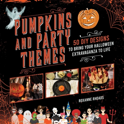 Pumpkins and Party Themes: 50 DIY Designs to Bring Your Halloween Extravaganza to Life Cover Image