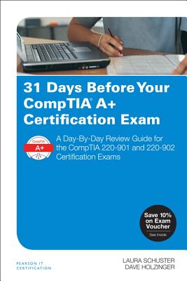 31 Days Before Your Comptia A+ Certification Exam: A Day-By-Day Review Guide for the Comptia 220-901 and 220-902 Certification Exams Cover Image