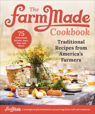 The FarmMade Cookbook: Traditional Recipes from America's Farmers cover