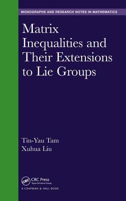 Matrix Inequalities and Their Extensions to Lie Groups (Chapman & Hall/CRC Monographs and Research Notes in Mathemat) Cover Image