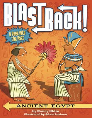 Ancient Egypt (Blast Back!) By Nancy Ohlin, Adam Larkum (Illustrator) Cover Image