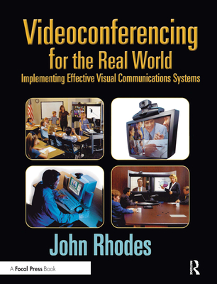 Videoconferencing for the Real World: Implementing Effective Visual Communications Systems Cover Image