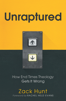 Unraptured: How End Times Theology Gets It Wrong Unraptured: How End Times Theology Gets It Wrong cover