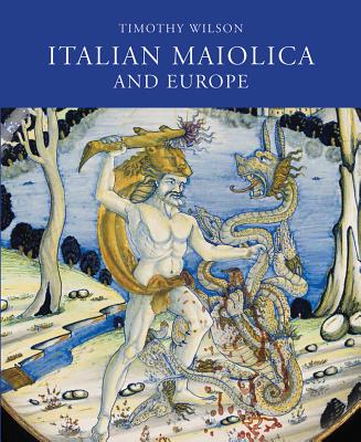 Italian Maiolica and Europe: Medieval and Later Italian Pottery in the Ashmolean Museum Cover Image