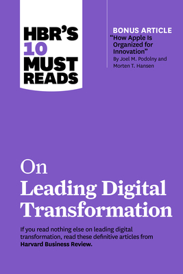 Hbr's 10 Must Reads on Leading Digital Transformation (with Bonus Article How Apple Is Organized for Innovation by Joel M. Podolny and Morten T. Hanse By Harvard Business Review, Michael E. Porter, Rita Gunther McGrath Cover Image