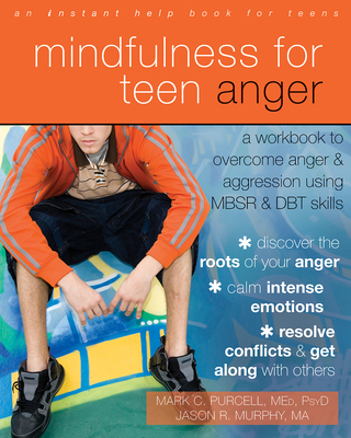 Mindfulness for Teen Anger: A Workbook to Overcome Anger and Aggression Using MBSR and DBT Skills Cover Image