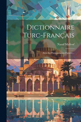 Dictionnaire Turc-français: Avec La Prononciation Figurée... Cover Image
