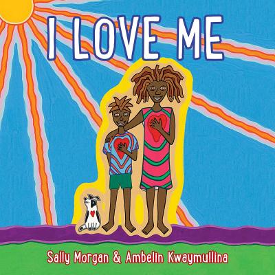I Love Me By Sally Morgan, Ambelin Kwaymullina Cover Image