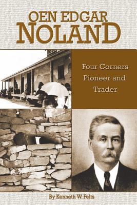Oen Edgar Noland: Four Corners Pioneer and Trader