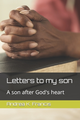 Letters to my son: A son after God's heart