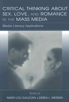 Cover for Critical Thinking about Sex, Love, and Romance in the Mass Media
