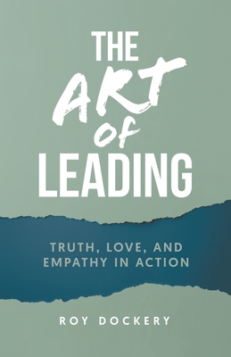 The Art of Leading: Truth, Love, and Empathy in Action Cover Image