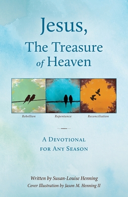 Jesus, The Treasure of Heaven: A Devotional for Any Season By Susan-Louise Henning Cover Image