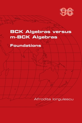 BCK Algebras versus m-BCK Algebras. Foundations By Afrodita Iorgulescu Cover Image