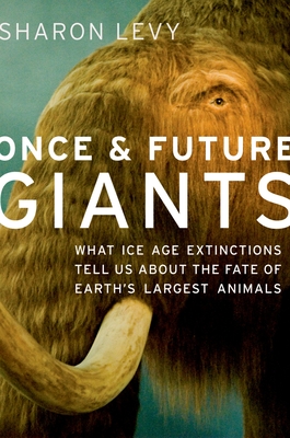 Once & Future Giants: What Ice Age Extinctions Tell Us about the Fate of Earth's Largest Animals Cover Image