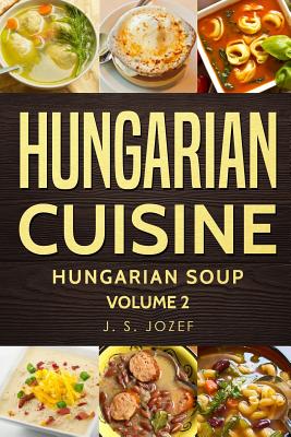 Hungarian Cuisine: Hungarian Cookbooks Hungarian Soup in English for Beginners Cover Image
