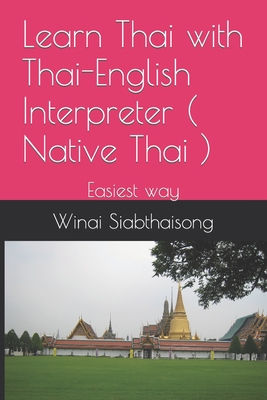 Learn Thai with Thai-English Interpreter ( Native Thai ): Easiest way By Winai Siabthaisong Cover Image