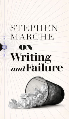 On Writing and Failure: Or, on the Peculiar Perseverance Required to Endure the Life of a Writer (Field Notes)