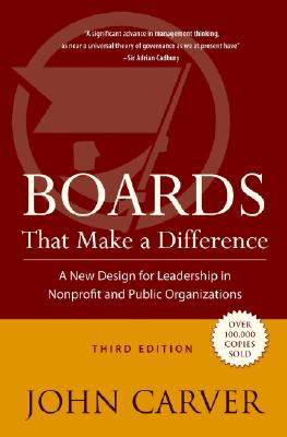 Boards That Make a Difference: A New Design for Leadership in Nonprofit and Public Organizations (J-B Carver Board Governance #6) Cover Image