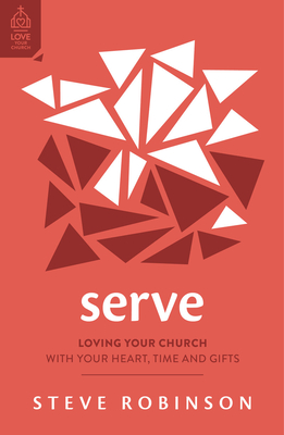 Serve: Loving Your Church with Your Heart, Time and Gifts Cover Image
