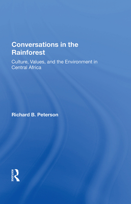 Conversations In The Rainforest: Culture, Values, And The Environment In Central Africa By Richard Peterson Cover Image