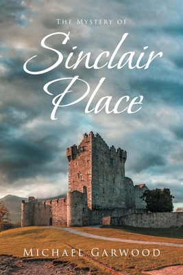 The Mystery of Sinclair Place By Michael Garwood Cover Image