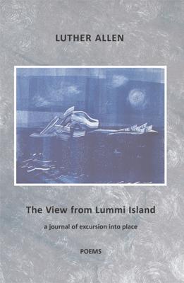 The View from Lummi Island: Revised Edition 2020 By Luther Allen Cover Image