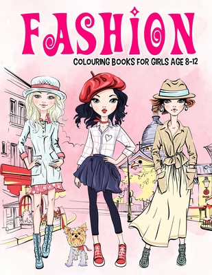 Fashion Colouring Book for Girls Ages 8-12: Gorgeous Beauty Style Fashion Design Colouring Book for Kids, Girls and Teens Cover Image