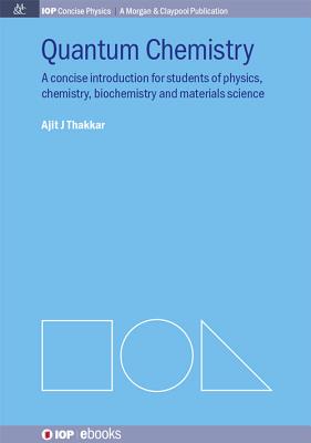Quantum Chemistry: A Concise Introduction for Students of Physics, Chemistry, Biochemistry and Materials Science (Iop Concise Physics: A Morgan & Claypool Publication)