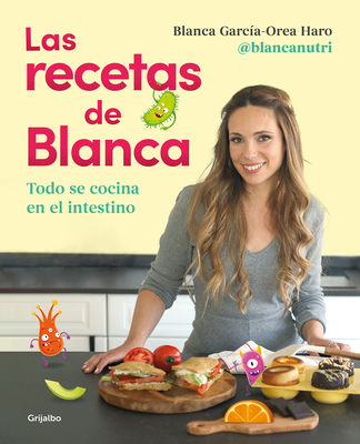 Las recetas de Blanca / Blanca's Recipes By Blanca García-Orea Haro, @Blancanutri Cover Image