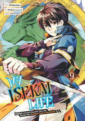 My Isekai Life 09: I Gained a Second Character Class and Became the Strongest Sage in the World! By Shinkoshoto, Ponjea (Friendly Land) (Illustrator), Huuka Kazabana (Designed by) Cover Image