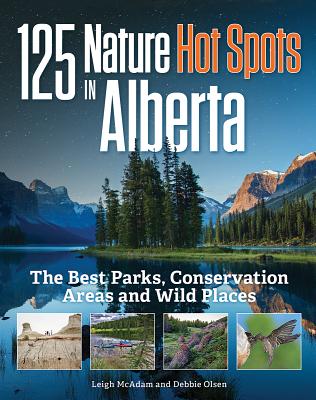 125 Nature Hot Spots in Alberta: The Best Parks, Conservation Areas and Wild Places Cover Image