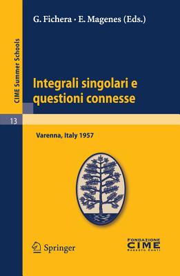 Integrali Singolari E Questioni Connesse: Lectures Given at a Summer School of the Centro Internazionale Matematico Estivo (C.I.M.E.) Held in Varenna (C.I.M.E. Summer Schools #13) Cover Image