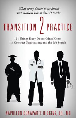 Transition 2 Practice: 21 Things Every Doctor Must Know in Contract Negotiations and the Job Search Cover Image