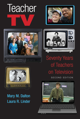 Teacher TV: Seventy Years of Teachers on Television, Second Edition (Counterpoints #320) By Shirley R. Steinberg (Editor), Mary M. Dalton, Laura R. Linder Cover Image