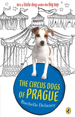 The Circus Dogs of Prague By Rachelle Delaney Cover Image