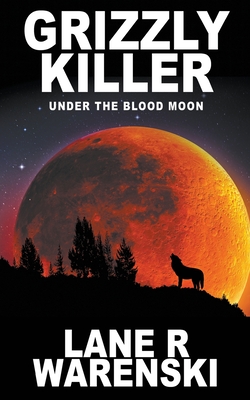 Grizzly Killer: Under The Blood Moon By Lane R. Warenski Cover Image