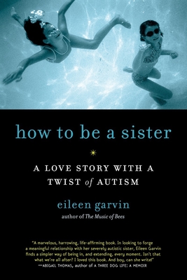 How to Be a Sister: A Love Story with a Twist of Autism Cover Image