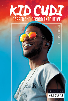 Kid Cudi: Rapper and Record Executive: Rapper and Record Executive (Hip-Hop Artists) By Jill C. Wheeler Cover Image